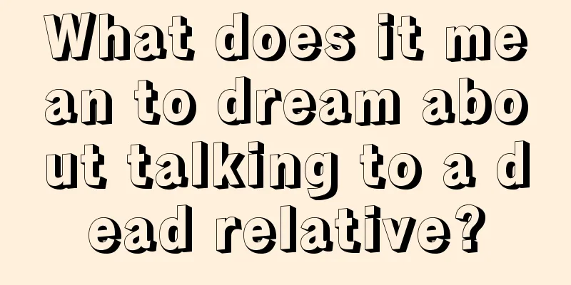 What does it mean to dream about talking to a dead relative?