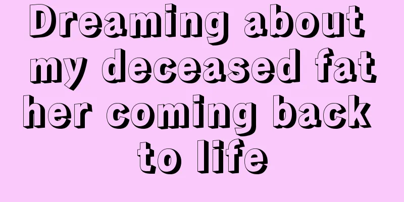 Dreaming about my deceased father coming back to life