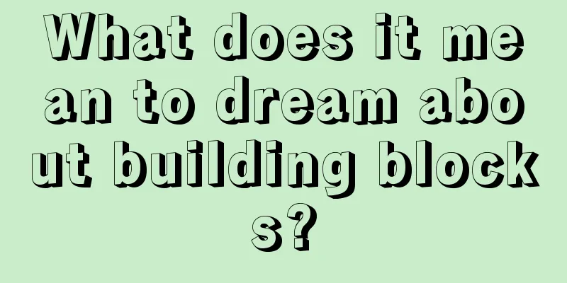 What does it mean to dream about building blocks?