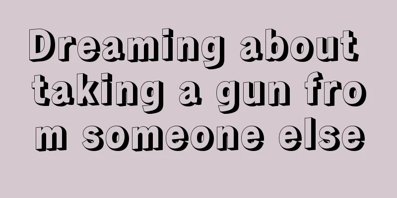 Dreaming about taking a gun from someone else