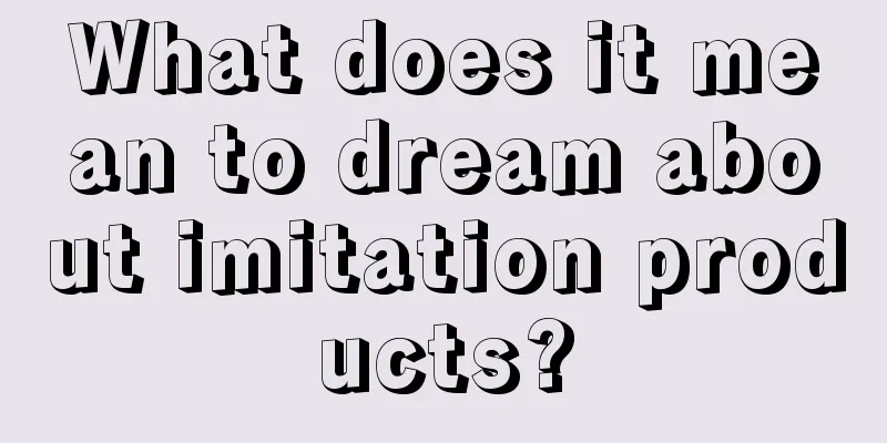 What does it mean to dream about imitation products?