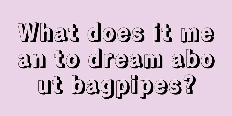 What does it mean to dream about bagpipes?