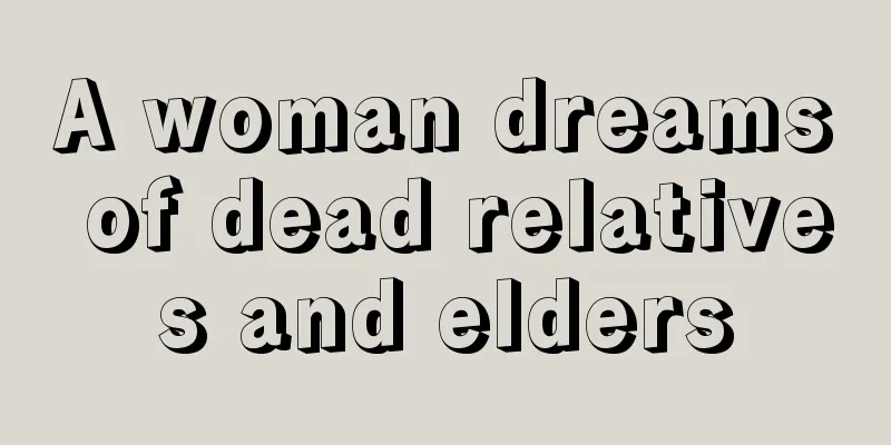 A woman dreams of dead relatives and elders