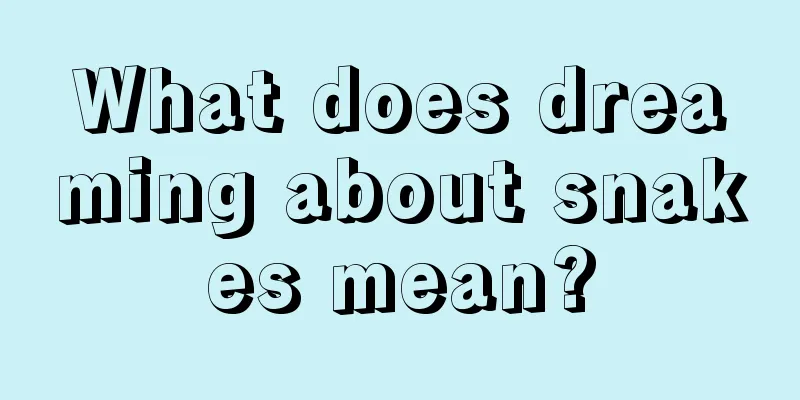 What does dreaming about snakes mean?