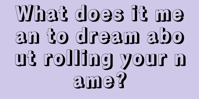 What does it mean to dream about rolling your name?