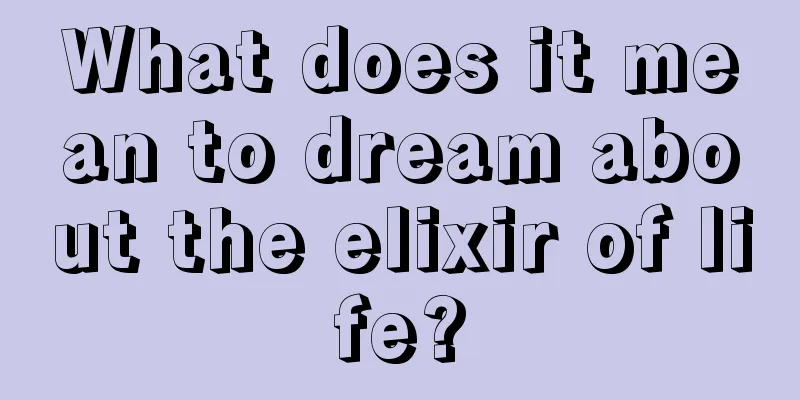 What does it mean to dream about the elixir of life?