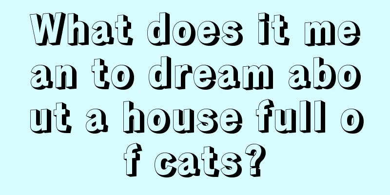 What does it mean to dream about a house full of cats?