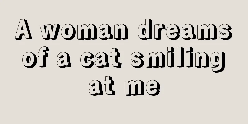 A woman dreams of a cat smiling at me