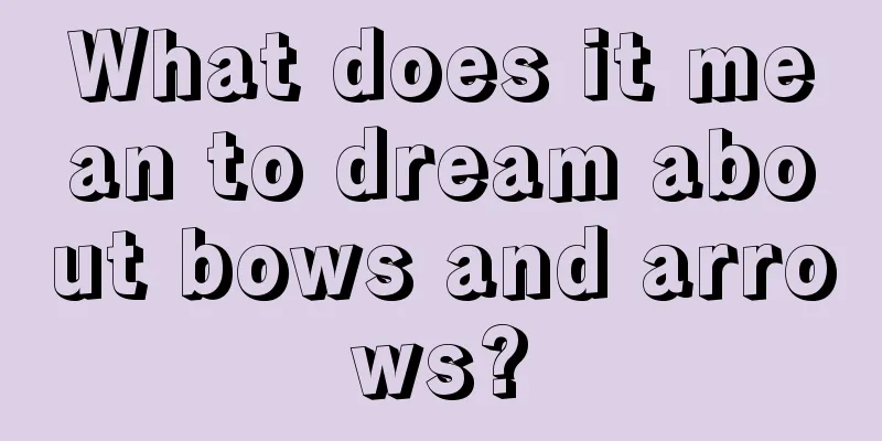 What does it mean to dream about bows and arrows?