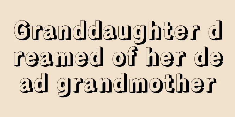 Granddaughter dreamed of her dead grandmother