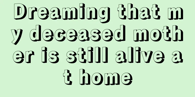 Dreaming that my deceased mother is still alive at home