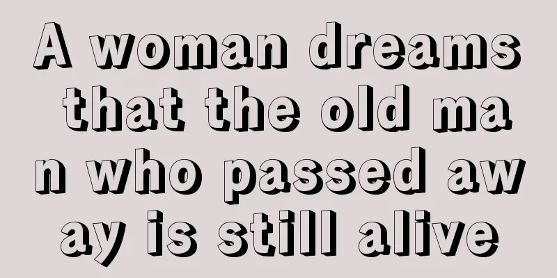 A woman dreams that the old man who passed away is still alive