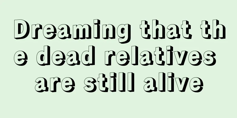 Dreaming that the dead relatives are still alive