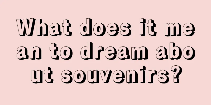 What does it mean to dream about souvenirs?