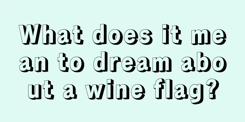 What does it mean to dream about a wine flag?