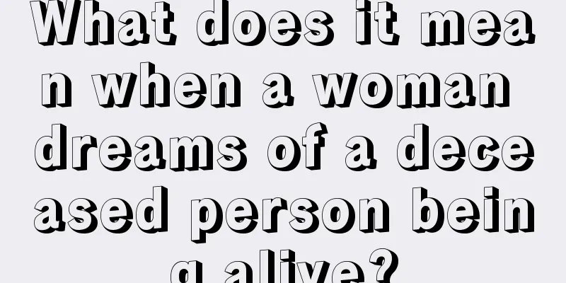 What does it mean when a woman dreams of a deceased person being alive?