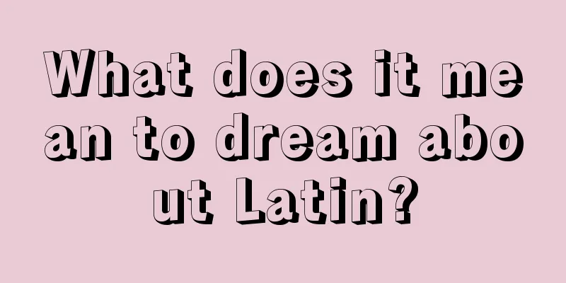 What does it mean to dream about Latin?