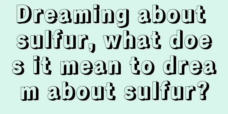 Dreaming about sulfur, what does it mean to dream about sulfur?