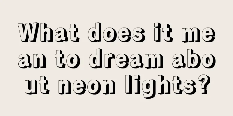 What does it mean to dream about neon lights?