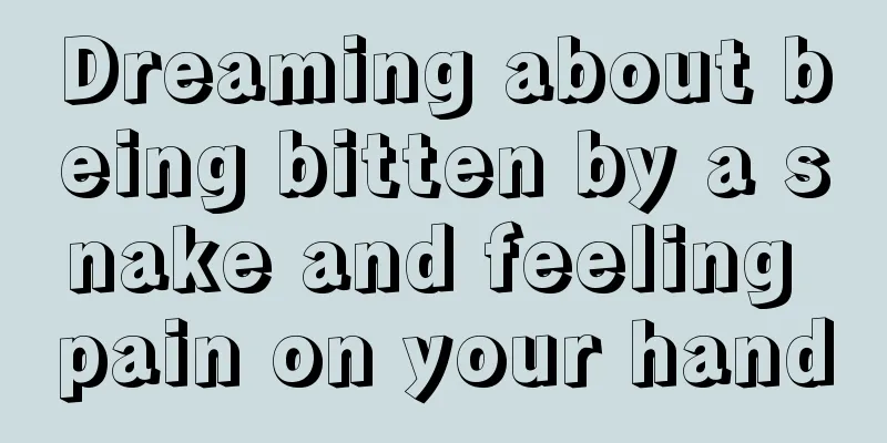Dreaming about being bitten by a snake and feeling pain on your hand