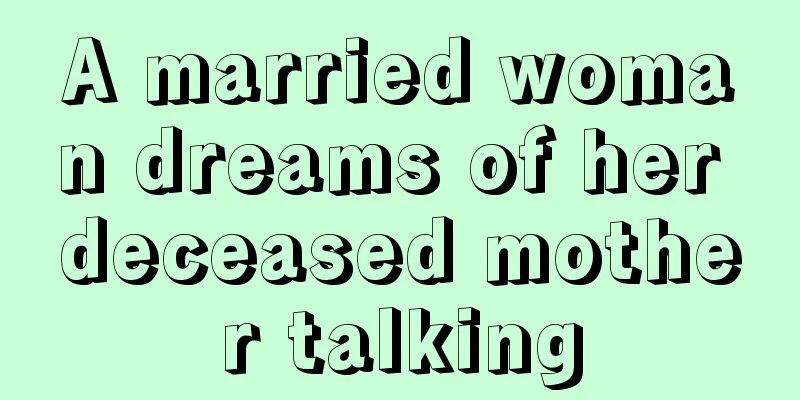 A married woman dreams of her deceased mother talking