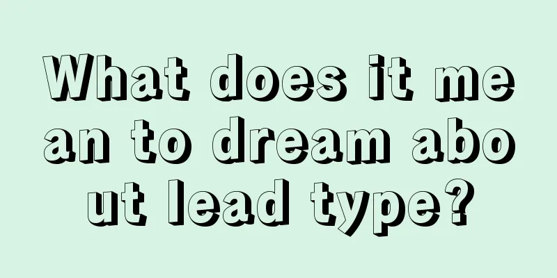 What does it mean to dream about lead type?