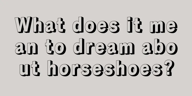 What does it mean to dream about horseshoes?