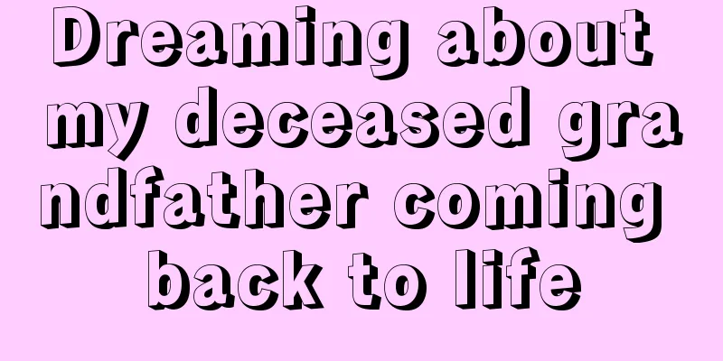 Dreaming about my deceased grandfather coming back to life