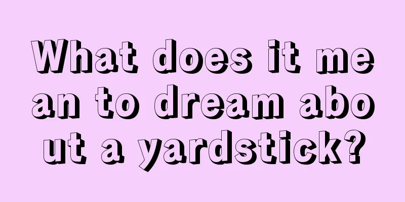 What does it mean to dream about a yardstick?