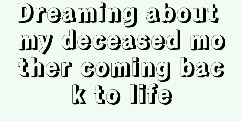 Dreaming about my deceased mother coming back to life