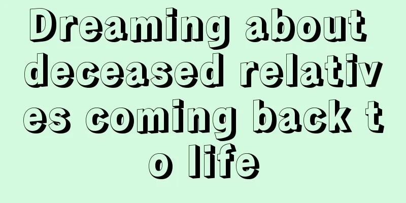 Dreaming about deceased relatives coming back to life