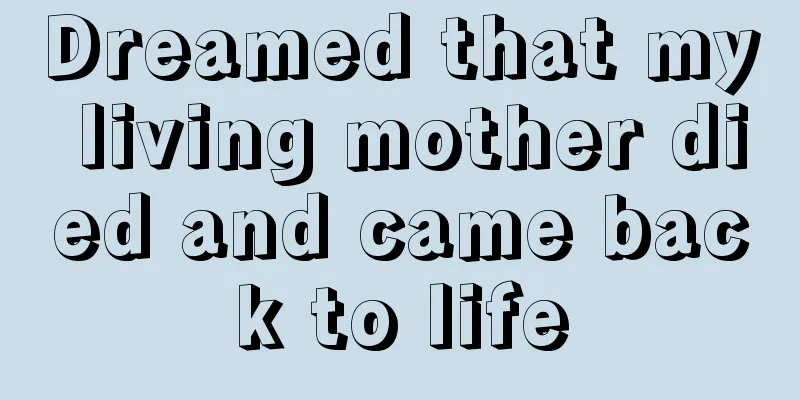 Dreamed that my living mother died and came back to life