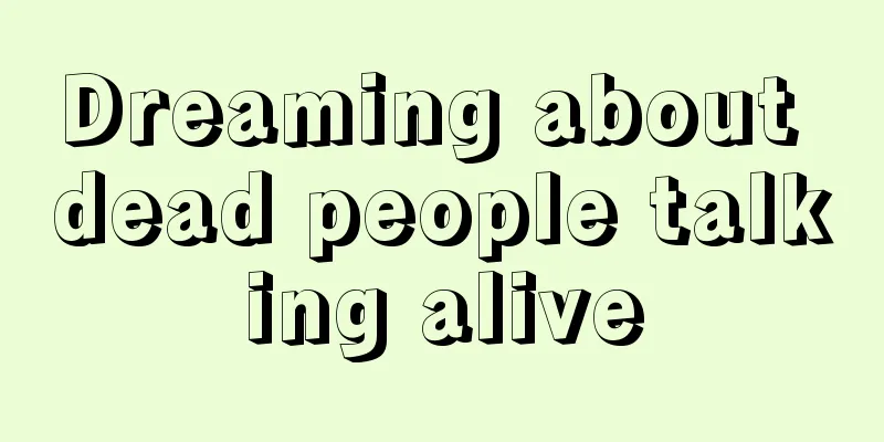 Dreaming about dead people talking alive