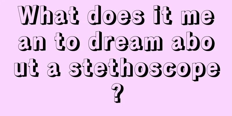 What does it mean to dream about a stethoscope?