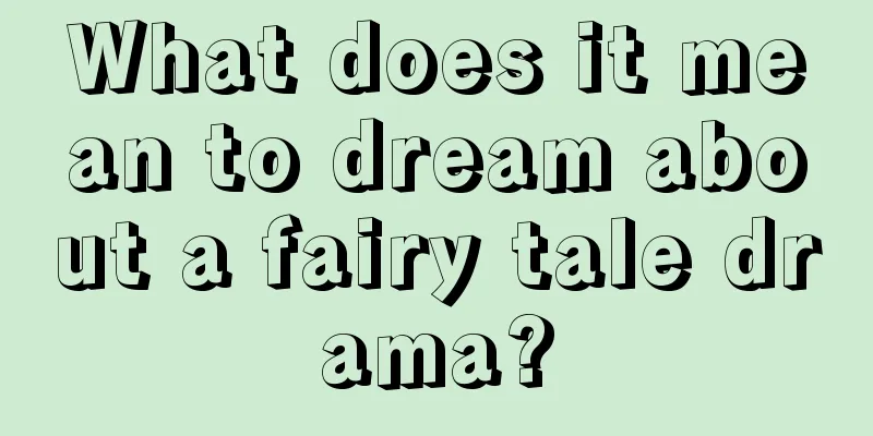 What does it mean to dream about a fairy tale drama?