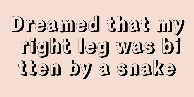 Dreamed that my right leg was bitten by a snake