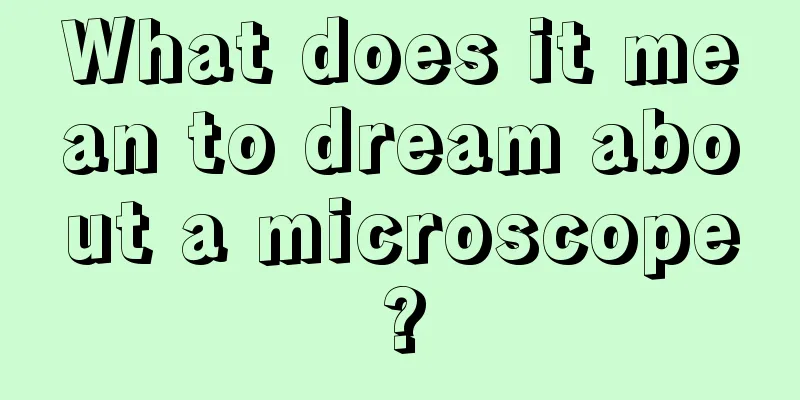 What does it mean to dream about a microscope?