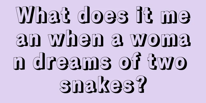 What does it mean when a woman dreams of two snakes?