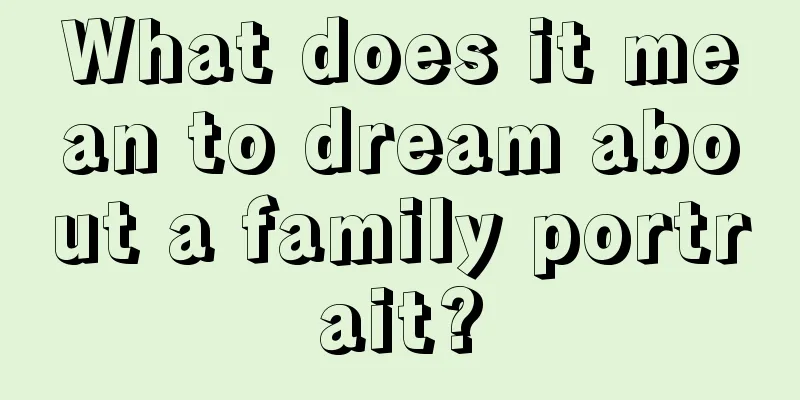 What does it mean to dream about a family portrait?