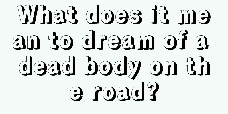 What does it mean to dream of a dead body on the road?