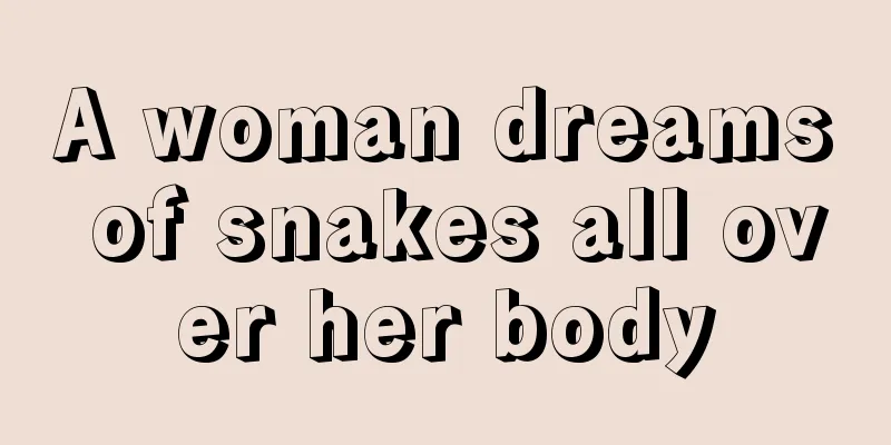 A woman dreams of snakes all over her body