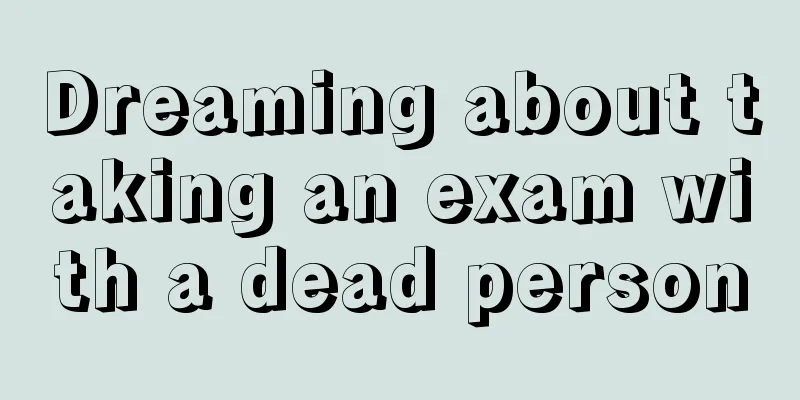 Dreaming about taking an exam with a dead person