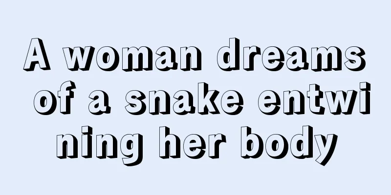 A woman dreams of a snake entwining her body