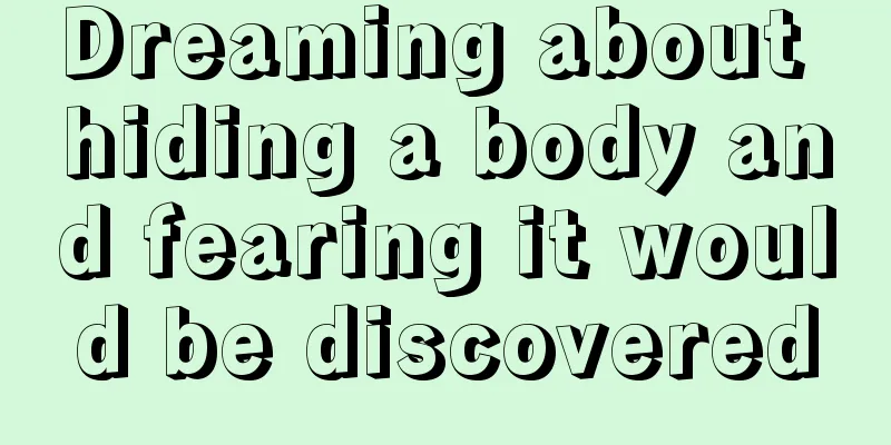 Dreaming about hiding a body and fearing it would be discovered