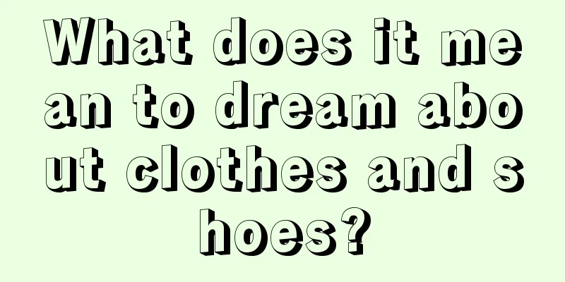 What does it mean to dream about clothes and shoes?