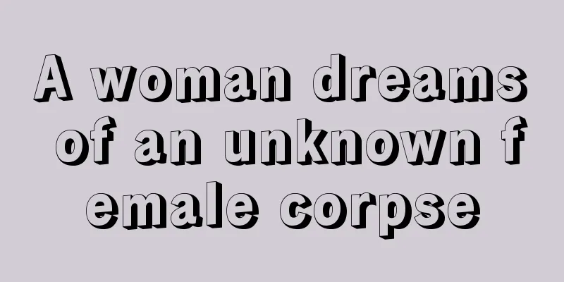 A woman dreams of an unknown female corpse