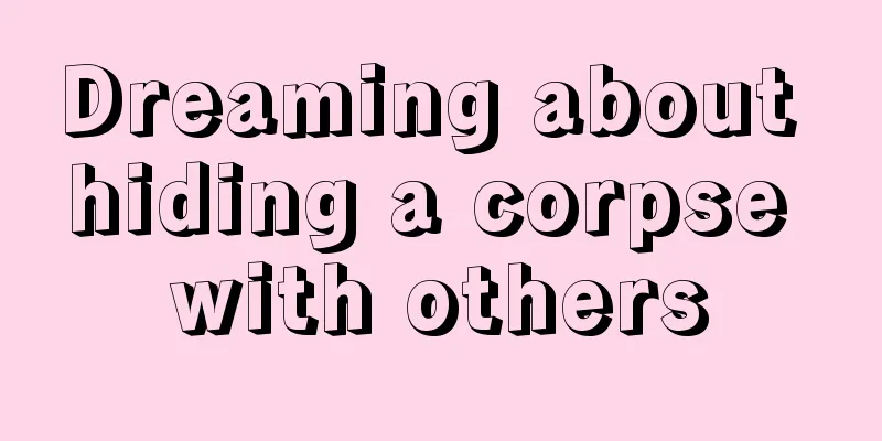 Dreaming about hiding a corpse with others