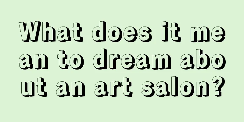 What does it mean to dream about an art salon?