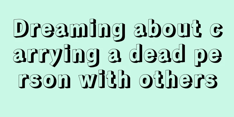 Dreaming about carrying a dead person with others