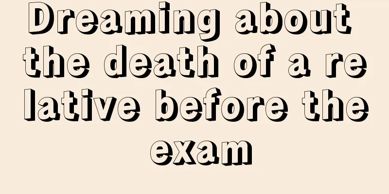 Dreaming about the death of a relative before the exam